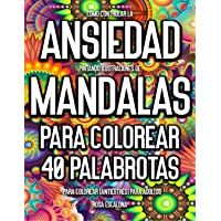 Cómo Controlar La Ansiedad Pintando Ilustraciones de Mandalas Para Colorear.: 40 Palabrotas Para Colorear (Antiestrés…